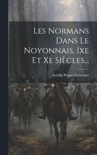 bokomslag Les Normans Dans Le Noyonnais, Ixe Et Xe Sicles...