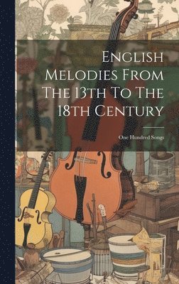 Anonymous - English Melodies From The 13th To The 18th Century, Inbunden