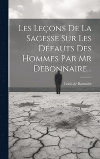bokomslag Les Leons De La Sagesse Sur Les Dfauts Des Hommes Par Mr Debonnaire...