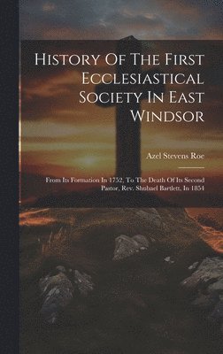 History Of The First Ecclesiastical Society In East Windsor 1