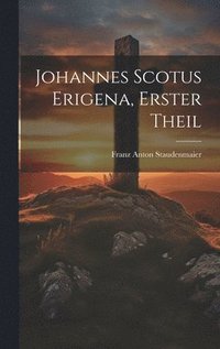 bokomslag Johannes Scotus Erigena, erster Theil