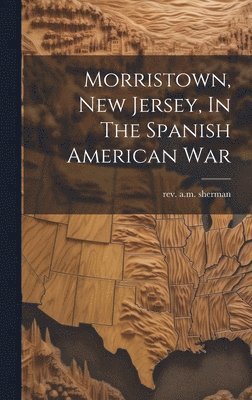 bokomslag Morristown, New Jersey, In The Spanish American War