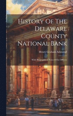 bokomslag History Of The Delaware County National Bank