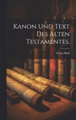 bokomslag Kanon und Text des alten Testamentes.