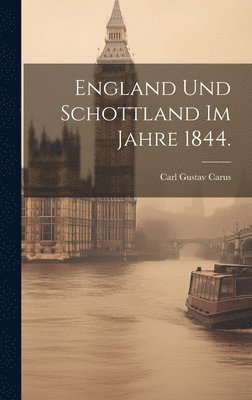 Carl Gustav Carus - England und Schottland im Jahre 1844., Inbunden