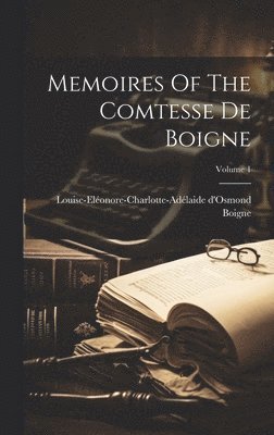 Memoires Of The Comtesse De Boigne; Volume 1 1