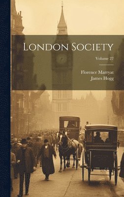 James Hogg, Florence Marryat - London Society; Volume 27, Inbunden