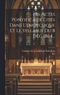 bokomslag Les Actes Pontificaux Cits Dans L'encyclique Et Le Syllabus Du 8 Dc 1864...