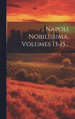 Napoli Nobilissima, Volumes 13-15... 1