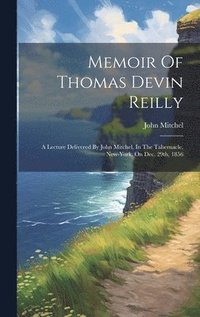 bokomslag Memoir Of Thomas Devin Reilly