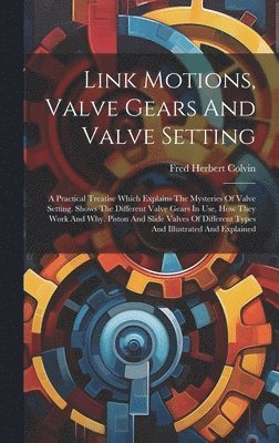 Link Motions, Valve Gears And Valve Setting 1