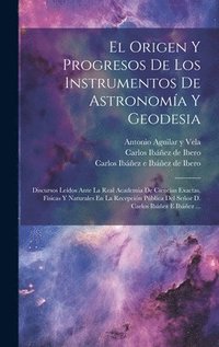 bokomslag El Origen Y Progresos De Los Instrumentos De Astronoma Y Geodesia