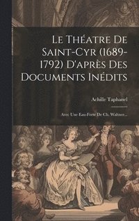bokomslag Le Thatre De Saint-cyr (1689-1792) D'aprs Des Documents Indits