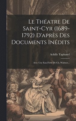 Théatre De Saint-cyr (1689-1792) D'après Des Documents Inédits
