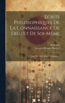 Jacques-Bénigne Bossuet, Brisbarre - Ecrits Philosophiques De La Connaissance De Dieu Et De Soi-même, Inbunden