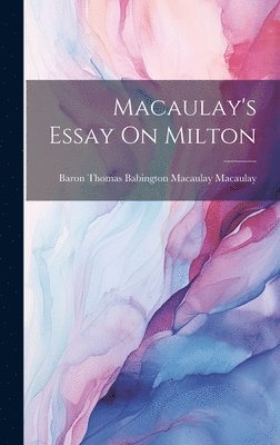 Baron Thomas Babington Macaulay Macau - Macaulay's Essay On Milton, Inbunden