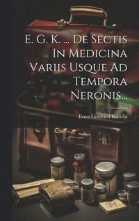 bokomslag E. G. K. ... De Sectis In Medicina Variis Usque Ad Tempora Neronis...