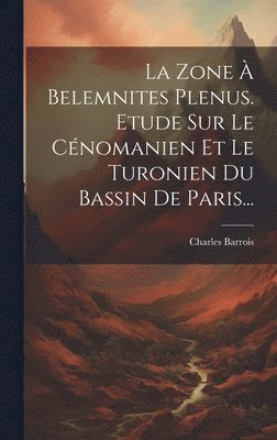 bokomslag La Zone  Belemnites Plenus. Etude Sur Le Cnomanien Et Le Turonien Du Bassin De Paris...