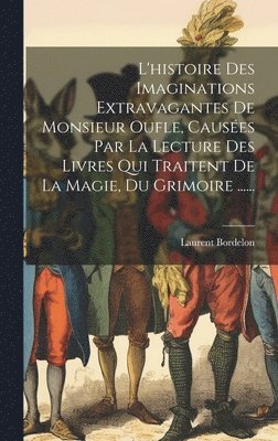 bokomslag L'histoire Des Imaginations Extravagantes De Monsieur Oufle, Causées Par La Lecture Des Livres Qui Traitent De La Magie, Du Grimoire ......