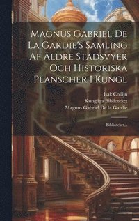 bokomslag Magnus Gabriel De La Gardie's Samling Af ldre Stadsvyer Och Historiska Planscher I Kungl