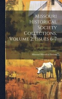 bokomslag Missouri Historical Society Collections, Volume 2, Issues 6-7