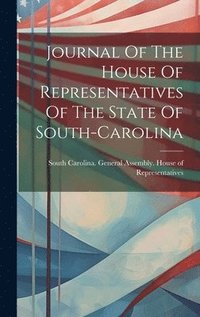 bokomslag Journal Of The House Of Representatives Of The State Of South-carolina