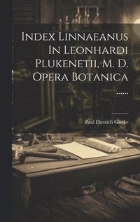 bokomslag Index Linnaeanus In Leonhardi Plukenetii, M. D. Opera Botanica ......