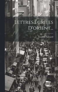 bokomslag Lettres crites D'orient...