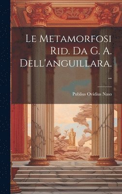 Publius Ovidius Naso - Metamorfosi Rid. Da G. A. Dell'anguillara..., Inbunden