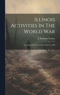 bokomslag Illinois Activities In The World War