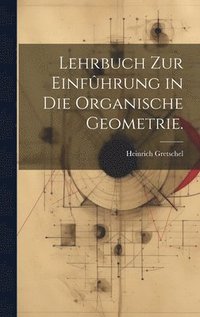 bokomslag Lehrbuch zur Einfhrung in die organische Geometrie.