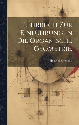 bokomslag Lehrbuch zur Einfûhrung in die organische Geometrie.
