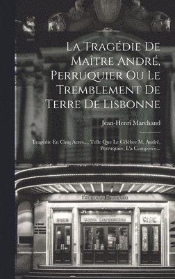 bokomslag La Tragdie De Matre Andr, Perruquier Ou Le Tremblement De Terre De Lisbonne