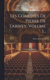 bokomslag Les Comdies De Pierre De Larivey, Volume 1...