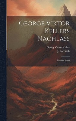 Georg Victor Keller, J Barbisch, J. Barbisch - George Viktor Kellers Nachlass, Inbunden