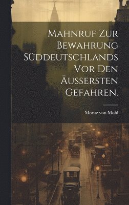 bokomslag Mahnruf zur Bewahrung Sddeutschlands vor den uersten Gefahren.