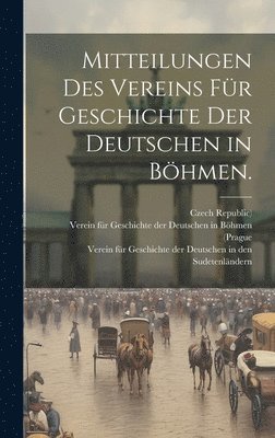 Mitteilungen des Vereins fr Geschichte der Deutschen in Bhmen. 1