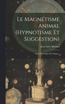 bokomslag Le Magntisme Animal (hypnotisme Et Suggestion)