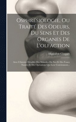 Osphrsiologie, Ou Trait Des Odeurs, Du Sens Et Des Organes De L'olfaction 1