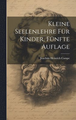Joachim Heinrich Campe - Kleine Seelenlehre für Kinder, Fünfte Auflage, Inbunden