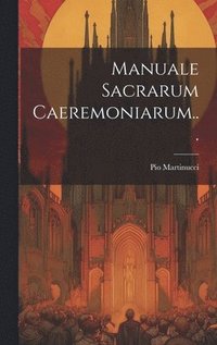 bokomslag Manuale Sacrarum Caeremoniarum...