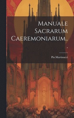 Manuale Sacrarum Caeremoniarum... 1