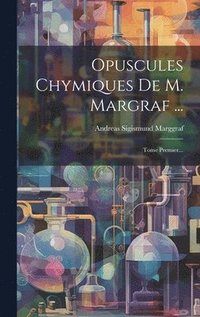 bokomslag Opuscules Chymiques De M. Margraf ...