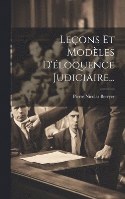 Pierre Nicolas Berryer - Leçons Et Modèles D'éloquence Judiciaire..., Inbunden