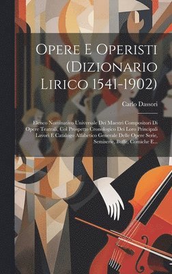 Opere E Operisti (dizionario Lirico 1541-1902) 1