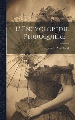 L' Encyclopedie Perruquire... 1