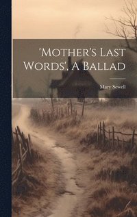 bokomslag 'mother's Last Words', A Ballad