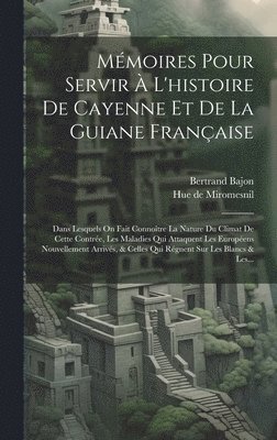 Mmoires Pour Servir  L'histoire De Cayenne Et De La Guiane Franaise 1