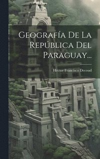 bokomslag Geografa De La Repblica Del Paraguay...