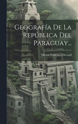 Geografa De La Repblica Del Paraguay... 1